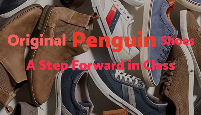 Original Penguin Shoes – A Step Forward in Class