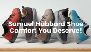 Samuel Hubbard Shoe: Comfort You Deserve!