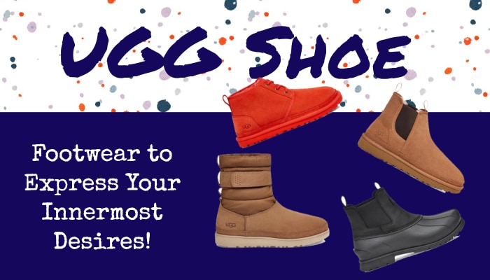 UGG Shoe: Footwear to Express Your Innermost Desires!